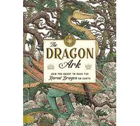 The Dragon Ark: Join the quest to save the rarest dragon on Earth: 1