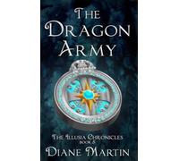 The Dragon Army: A Middle-Grade Fantasy Adventure: 5 (The Illusia Chronicles)