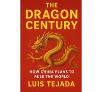 The Dragon Century: How China Plans to Rule the World