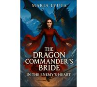The Dragon Commander’s Bride: In the Enemy’s Heart (The Crimson Fever Duology)