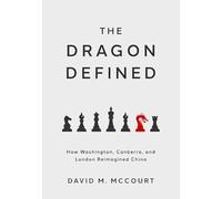 The Dragon Defined: How Washington, Canberra, and London Reimagined China