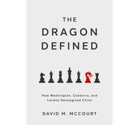 The Dragon Defined: How Washington, Canberra, and London Reimagined China