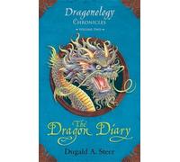 The Dragon Diary: Dragonology Chronicles Volume 2: Written by Dugald Steer, 2009 Edition, (1st Edition) Publisher: Candlewick Press (MA) [Hardcover]