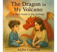 The Dragon in My Volcano: A Story to Help Kids Manage Anger and Cool Down