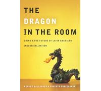 The Dragon in the Room: China and the Future of Latin American Industrialization