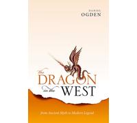 The Dragon in the West : From Ancient Myth to Modern Legend