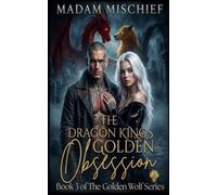 The Dragon King's Golden Obsession: Book Three of The Golden Wolf Series