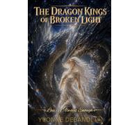 The Dragon Kings of Broken Light: Love is Always Enough (The Consciousness Chronicles)