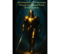 The Dragon Knight's Adventures Through The Emerald Woods: Reader's Edition