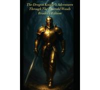 The Dragon Knight's Adventures Through The Emerald Woods: Reader's Edition