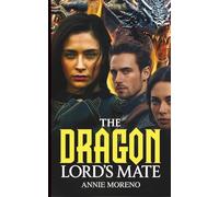 The Dragon Lord’s Mate (Annie Moreno's Standalone Fantasy Romance Collection)