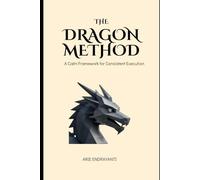 The Dragon Method: A Calm Framework for Consistent Execution