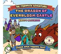 The Dragon of Everbloom Castle: A Choose Your Path Book for Kids Ages 4-8 | An Interactive Fantasy Story with 3 Endings (The Storypath Adventures)