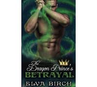 The Dragon Prince's Betrayal: 6 (Royal Dragons of Alaska)