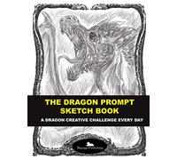 The dragon prompt sketchbook: A dragon creative challenge everyday
