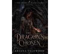 The Dragon’s Chosen: A Dark Dragon Romantasy of Forbidden Bonds, Black Flame Magic, Academy Trials, Wounded Dragons, Slow Burn Romance and a Fallen King: 1 (The Rider of Black Flame)