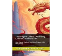 The Dragon’s Dance · Unraveling China’s Civilizational Arc: How Chance, Shadows, and Edges Shape a 4,000-Year Journey