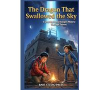 The Dragon That Swallowed the Sky: A Great Wall Junior Rangers Mystery: The Light Thieves