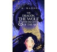 The Dragon, The Wolf & The Daughter Of The Sky