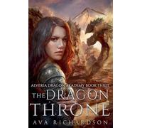 The Dragon Throne: 3 (Alveria Dragon Akademy (Part I))