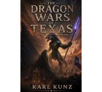 The Dragon Wars of Texas: book one