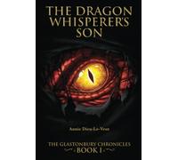 The Dragon Whisperer's Son: Book I The Glastonbury Chronicles