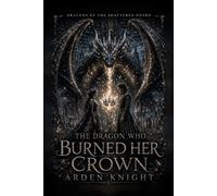The Dragon Who Burned Her Crown: A Gothic Romantasy of a Nameless Heir (Dragons of the Shattered Hoard)