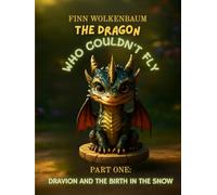THE DRAGON WHO COULDN'T FLY: PART ONE: DRAVION AND THE BIRTH IN THE SNOW