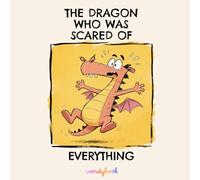 The Dragon Who Was Scared of Everything: A Funny Picture Book About Feelings, Anxiety and Being Brave for Kids Ages 3-7