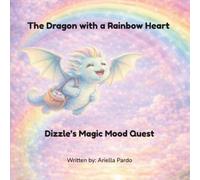 The Dragon with a Rainbow Heart: Dizzle's Magic Mood Quest
