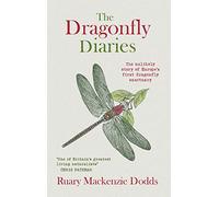 The Dragonfly Diaries: The Unlikely Story of Europe's First Dragonfly Sanctuary
