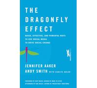The Dragonfly Effect: Quick, Effective, and Powerful Ways To Use Social Media to Drive Social Change