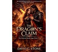 The Dragon's Claim: She swore she'd never surrender.: 2 (The Celestial Bonds Saga)