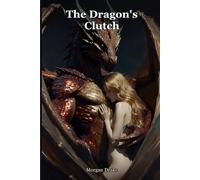 The Dragon's Clutch: Sent up the mountain to poison a dragon. He kept her instead, and guarded her like gold. A Dark Dragon Monster Breeding Romance. (Claimed by Monsters)