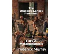 The Dragon's Lancet Pandemic: Part 2: Metamorphosis