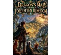 The Dragon's Map to the Forgotten Kingdom: 16 (Fairytale & Folklore Books for Kids)