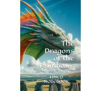 The Dragons of the Rainbows: LINED NOTEBOOK