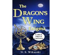 The Dragon's Wing Enigma - LARGE PRINT: Arkana Archaeology Thrillers, Volume 3