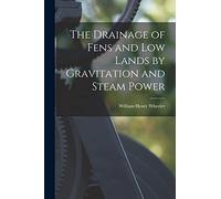 The Drainage of Fens and Low Lands by Gravitation and Steam Power