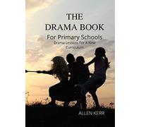 The DRAMA BOOK for Primary School: Drama Lessons for a New Curriculum