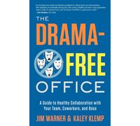 The Drama-Free Office: A Guide to Healthy Collaboration with Your Team, Coworkers, and Boss