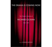 The Drama is Coming Now: The Theater Criticism of Richard Gilman 1961-1991