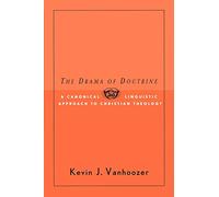 The Drama of Doctrine: A Canonical-Linguistic Approach to Christian Theology