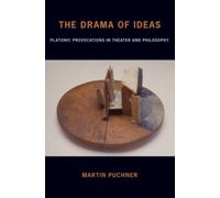 The Drama of Ideas : Platonic Provocations in Theater and Philosophy