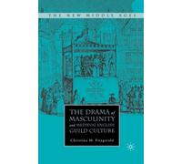 The Drama of Masculinity and Medieval English Guild Culture