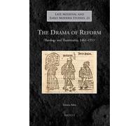 The Drama of Reform: Theology and Theatricality, 1461-1553: 23 (Late Medieval and Early Modern Studies)