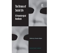 The Drama of Social Life: A Dramaturgical Handbook (Interactionist Currents)