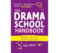 The Drama School Handbook : Getting In, Getting On and Getting Out There