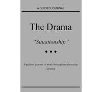 The Drama "Situationship": A Guided Journal for working through relationship Drama
