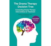 The Drama Therapy Decision Tree, Second Edition: Connecting Drama Therapy Interventions to Treatment (Theatre in Education)